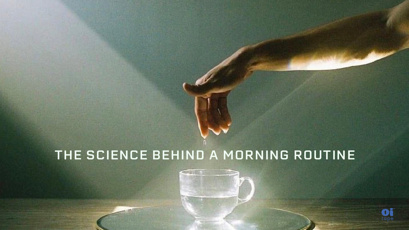 The Science Behind a Morning Routine – oi tape