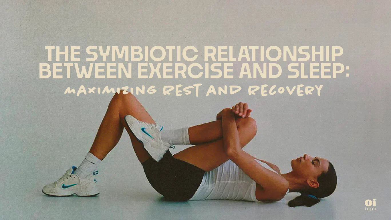 Exercise & Sleep: Maximize Rest and Recovery | oi tape™